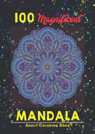 PDF/READ 100 Magnificent Mandala Adult Coloring Book: An Adult Coloring Book wit