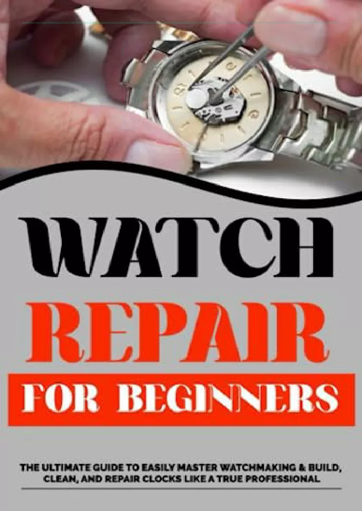 watch repair for beginners the ultimate guide