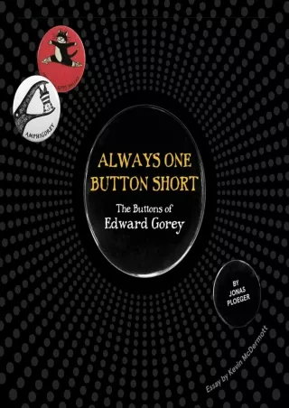 [PDF] DOWNLOAD EBOOK Always One Button Short: The Buttons of Edward Gorey androi