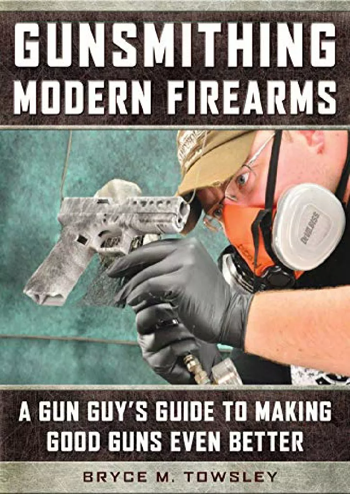 gunsmithing modern firearms a gun guy s guide