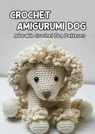 PDF Download Crochet Amigurumi Dog: Adorable Crochet Dog Patterns: How to Make Y