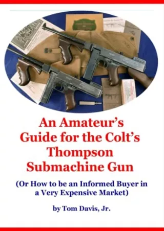 PDF KINDLE DOWNLOAD An Amateur's Guide for the Colt's Thompson Submachine Gun: (