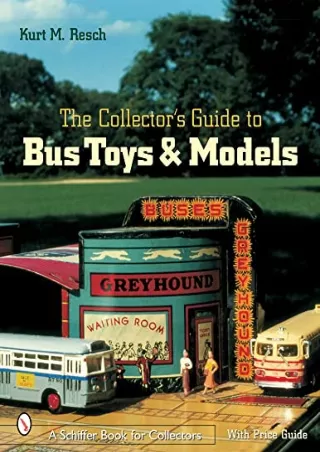 [PDF] DOWNLOAD FREE The Collector's Guide to Bus Toys And Models (Schiffer Book