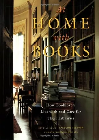 [PDF] DOWNLOAD FREE At Home with Books: How Booklovers Live with and Care for Th