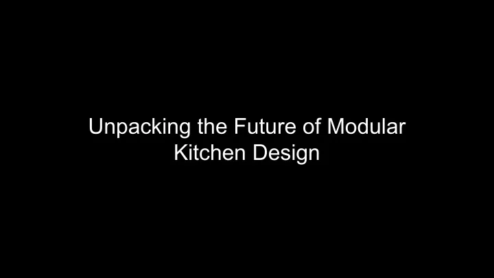 unpacking the future of modular kitchen design