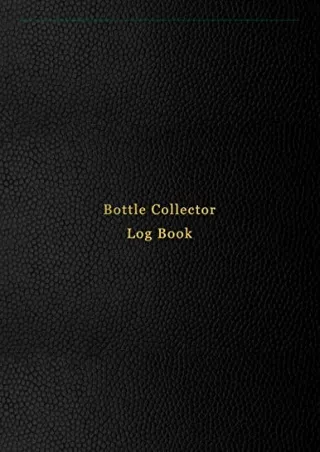 DOWNLOAD [PDF] Bottle Collector Log Book: Old glass bottle collection inventory