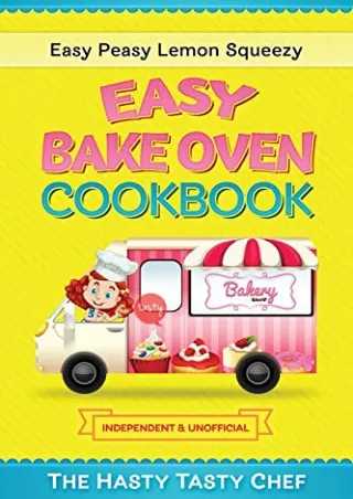 READ [PDF] Easy Bake Oven Cookbook: Easy Peasy Lemon Squeezy Recipes