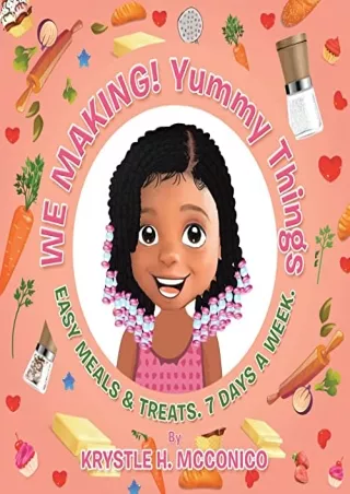 PDF/READ We Making! Yummy Things: Easy Meals & Treats, 7 Days a Week