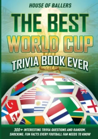 [PDF READ ONLINE] The Best World Cup Trivia Book Ever: 300  Interesting Trivia Questions and