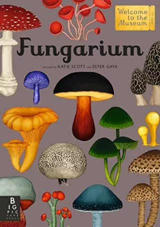 [PDF READ ONLINE] Fungarium: Welcome to the Museum