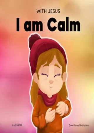 READ [PDF] With Jesus I am Calm: A Christian children's book to teach kids about the