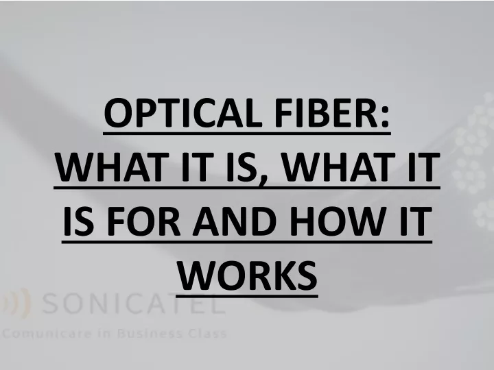 optical fiber what it is what it is for and how it works