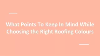 What Points To Keep In Mind While Choosing the Right Roofing Colours