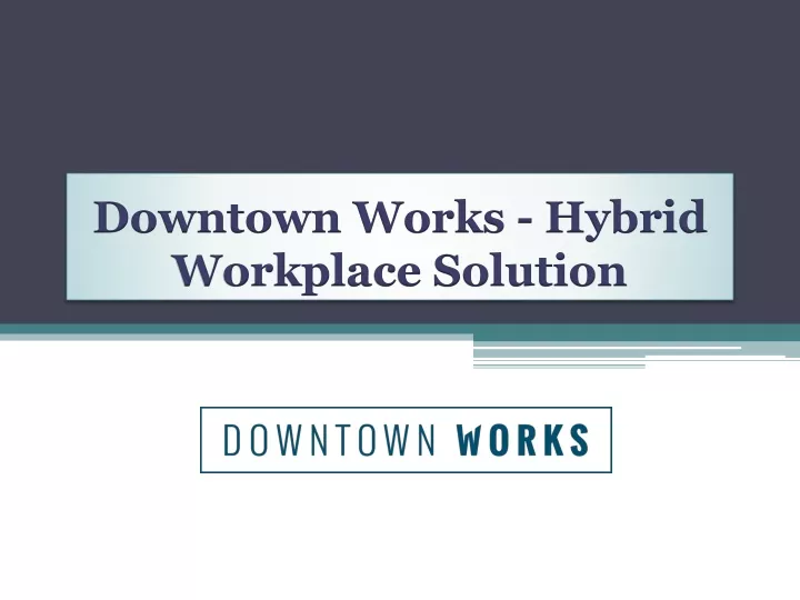 downtown works hybrid workplace solution
