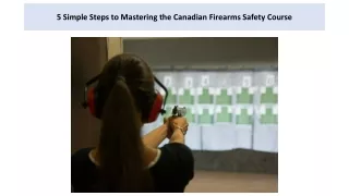 5 Simple Steps to Mastering the Canadian Firearms Safety Course