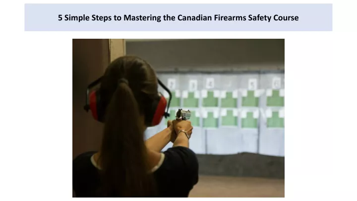 5 simple steps to mastering the canadian firearms safety course