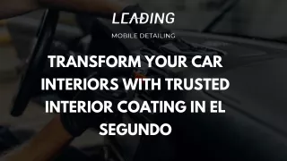 Transform Your Car Interiors with Trusted Interior Coating in El Segundo