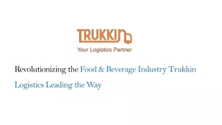 Revolutionizing the Food & Beverage Industry Trukkin Logistics Leading the Way