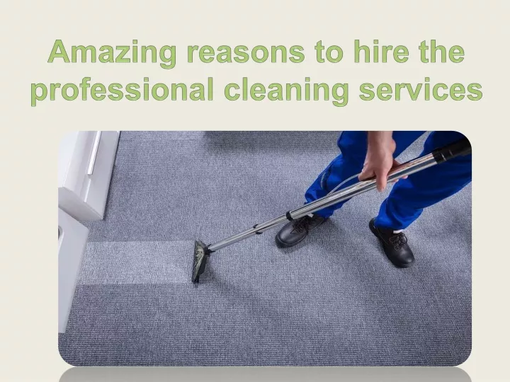 amazing reasons to hire the professional cleaning services
