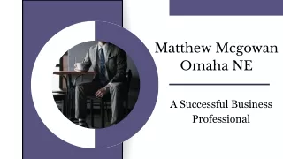 Matthew Mcgowan Omaha NE - A Successful Business Professional