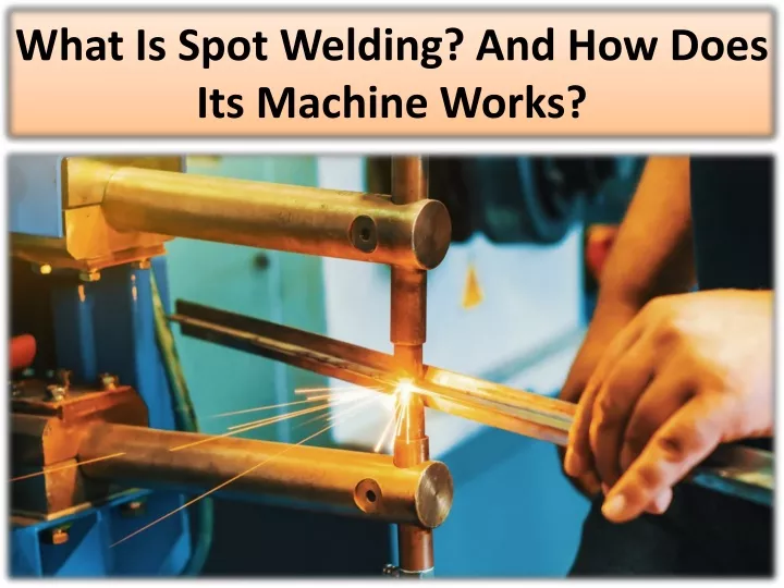 what is spot welding and how does its machine works
