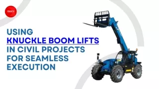 Using  Knuckle Boom Lifts in Civil Projects for Seamless Execution  Pronto Access