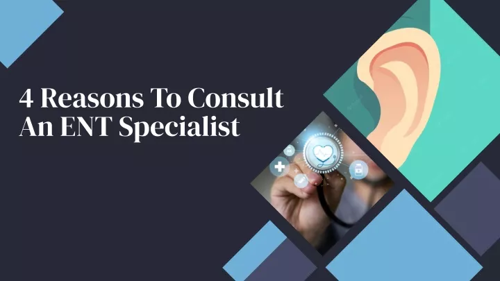 4 reasons to consult an ent specialist