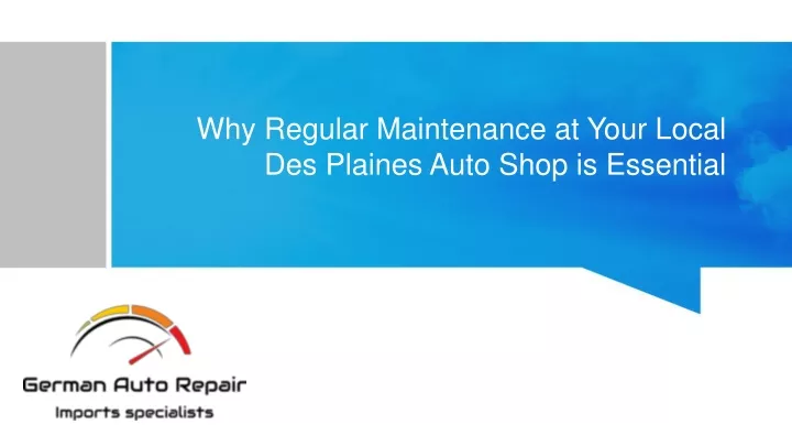 why regular maintenance at your local des plaines auto shop is essential