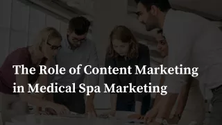 The Role of Content Marketing in Medical Spa Marketing