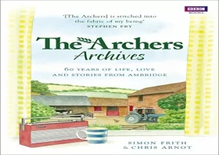 FREE READ (PDF) The Archers Archives: 60 Years of Life, Love and Stories from Ambridge