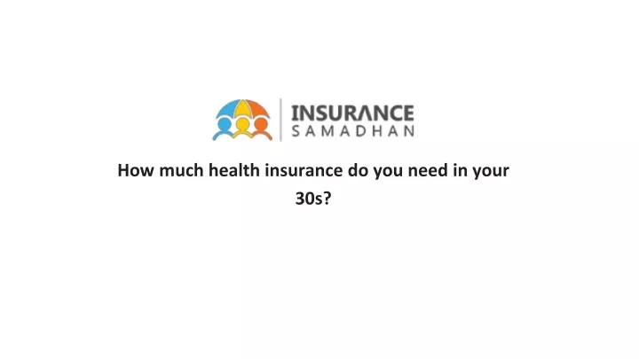 how much health insurance do you need in your 30s