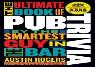 DOWNLOAD [PDF] The Ultimate Book of Pub Trivia by the Smartest Guy in the Bar: Over 300 Ro