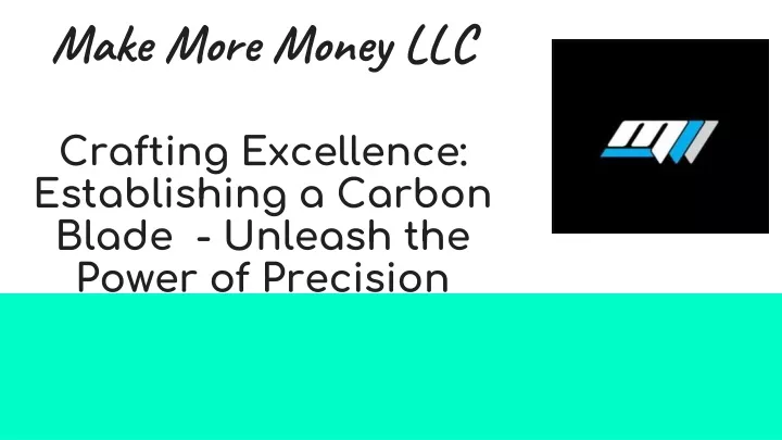 make more money llc crafting excellence establishing a carbon blade unleash the power of precision