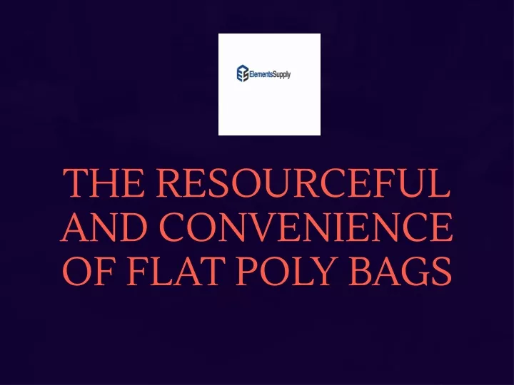 the resourceful and convenience of flat poly bags