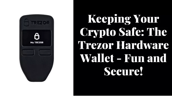 keeping your crypto safe the trezor hardware