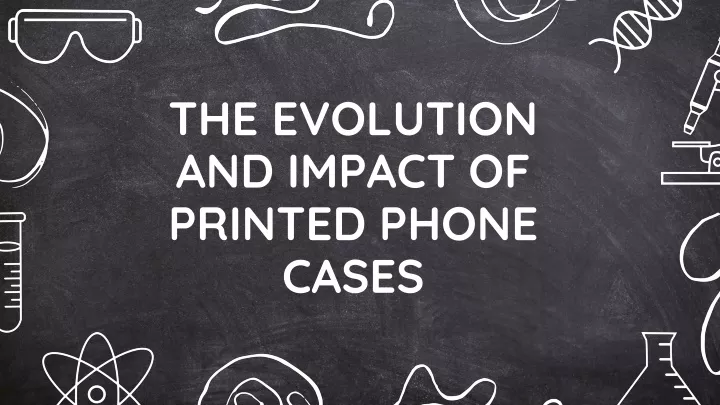the evolution and impact of printed phone cases