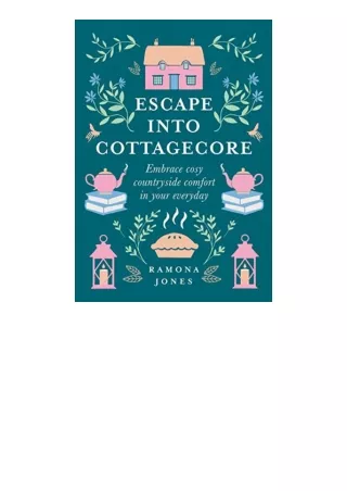 Ebook download Escape Into Cottagecore Embrace Cosy Countryside Comfort in Your Everyday unlimited