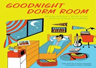 DOWNLOAD BOOK [PDF] Goodnight Dorm Room: All the Advice I Wish I Got Before Going to Colle