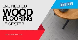 Discover the Perfect Blend of Durability and Aesthetics with Engineered Wood Flooring in Leicester