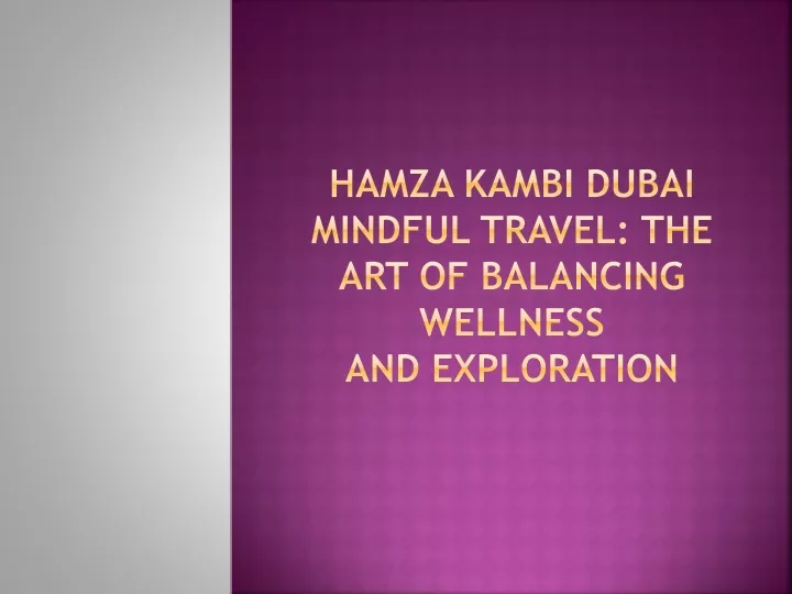 hamza kambi dubai mindful travel the art of balancing wellness and exploration