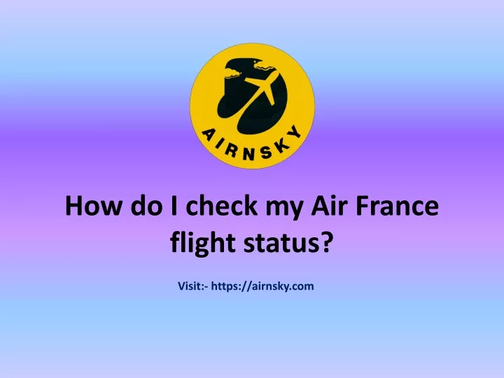 ppt-how-do-i-check-my-air-france-flight-status-powerpoint