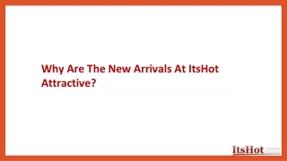 Why Are The New Arrivals At ItsHot Attractive
