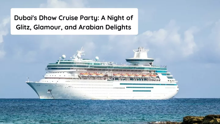 dubai s dhow cruise party a night of glitz
