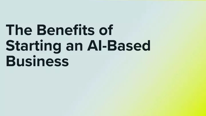 the benefits of starting an ai based business