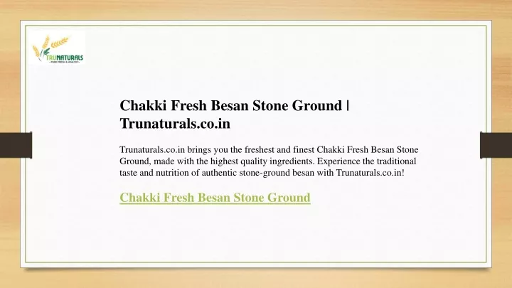 chakki fresh besan stone ground trunaturals