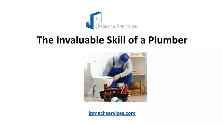 the invaluable skill of a plumber jpmechservices