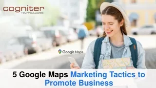 5 Google Maps Marketing Tactics to Promote Business
