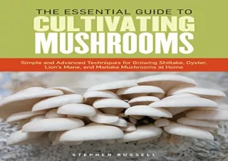 Download The Essential Guide to Cultivating Mushrooms: Simple and Advanced Techn
