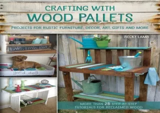[PDF] Crafting with Wood Pallets: Projects for Rustic Furniture, Decor, Art, Gif