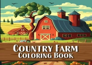 Download Country Farm Coloring Book: 100 Pages of Idillic Country Farm Houses, C